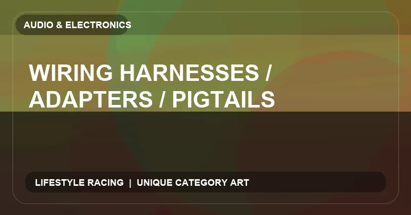 Wiring Harnesses / Adapters / Pigtails